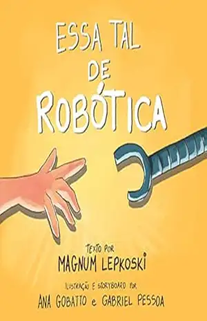 Essa Tal de Robótica - Magnum Lepkoski Essa Tal de Robótica - Magnum Lepkoski