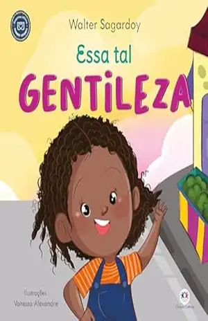 Essa tal gentileza (Pequenos leitores, grandes atitudes) – Walter Sagardoy Essa tal gentileza (Pequenos leitores, grandes atitudes) – Walter Sagardoy