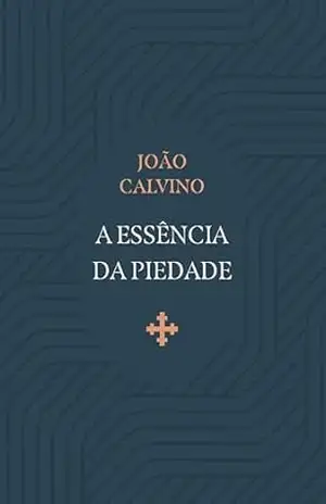 Essência da Piedade – João Calvino
