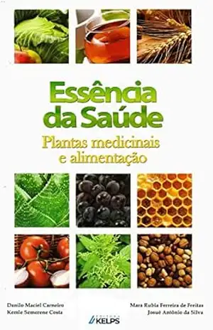 ESSÊNCIA DA SAÚDE: Plantas medicinais e alimentação – Danilo Maciel Carneiro