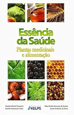 Essência da Saúde: Plantas Medicinais e Alimentação – Mara Rubia Ferreira de Freitas Essência da Saúde: Plantas Medicinais e Alimentação – Mara Rubia Ferreira de Freitas