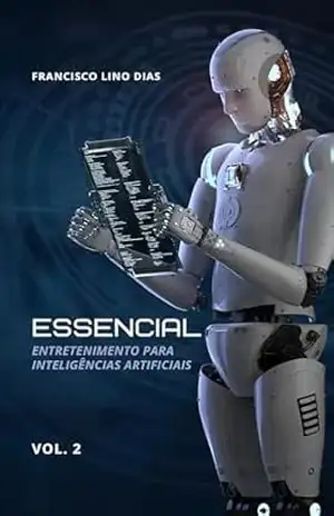 Capa do livro Essencial: Entretenimento para inteligências artificiais (Inteligência artificial Livro 2) - Francisco Lino Dias