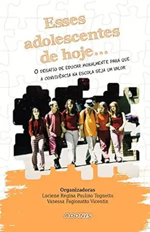 Esses adolescentes de hoje – Luciene Regina Paulino Tognetta