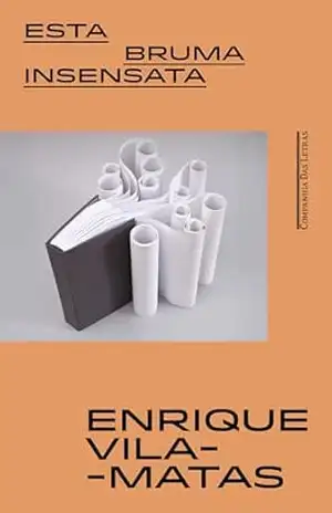 Esta bruma insensata – Enrique Vila-Matas Esta bruma insensata – Enrique Vila-Matas