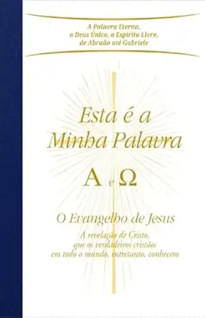 Esta é a Minha Palavra. A e Ω: O Evangelho de Jesus – A revelação de Cristo, que os verdadeiros cristãos em todo o mundo, entretanto, conhecem - Gabriele Esta é a Minha Palavra. A e Ω: O Evangelho de Jesus – A revelação de Cristo, que os verdadeiros cristãos em todo o mundo, entretanto, conhecem - Gabriele
