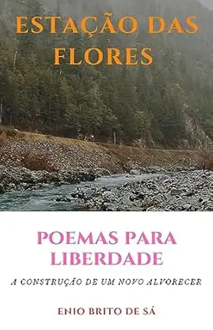 Capa do livro ESTAÇÃO DAS FLORES: Poemas para a liberdade. - ENIO BRITO DE SÁ