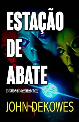 Estação de Abate (Contos do Navegador Livro 2) – John Dekowes