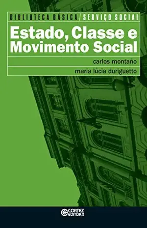 Capa do livro Estado, classe e movimento social (Biblioteca Básica de Serviço Social) - Carlos Montaño