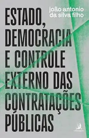 Estado, democracia e controle externo das contratações públicas – João Antonio da Silva Filho