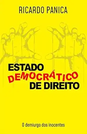 ESTADO DEMOCRÁTICO DE DIREITO: O demiurgo dos inocentes – Ricardo Panica