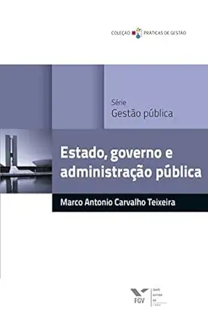 Estado, governo e administração pública (FGV Online) – Marco Antonio Carvalho Teixeira