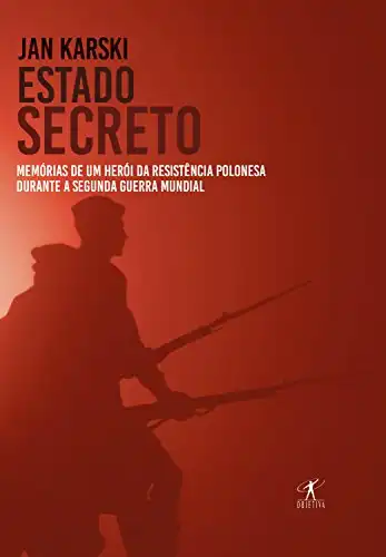 Baixar Estado secreto: Memórias de um herói da resistência polonesa durante a Segunda Guerra Mundial pdf, epub, mobi, eBook