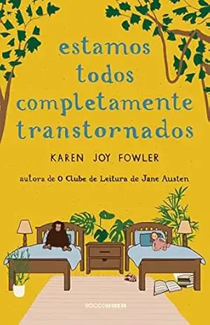 Capa do livro Estamos todos completamente transtornados - Karen Joy Fowler