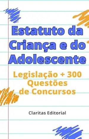 Estatuto da Criança e do Adolescente + 300 Questões de Concursos – Claritas  Editorial