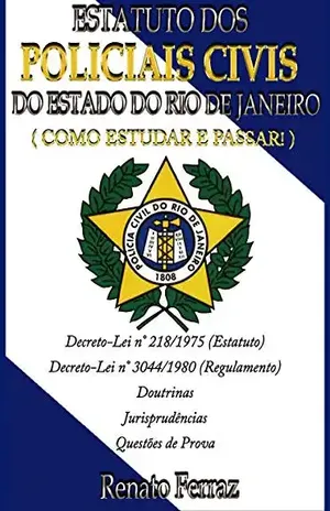 ESTATUTO DOS POLICIAIS CIVIS DO ESTADO DO RJ: Como Estudar e Passar! – Renato Otávio da Gama Ferraz