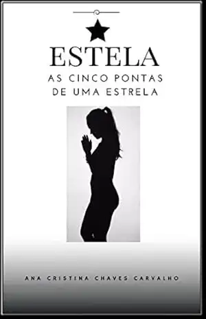Estela – As Cinco Pontas de Uma Estrela - Ana Cristina Chaves Carvalho