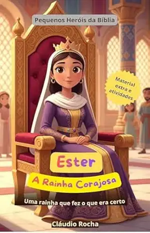 Ester, a Rainha Corajosa: Uma Rainha que Fez o que Era Certo (Pequenos Heróis da Bíblia) - Claudio Rocha