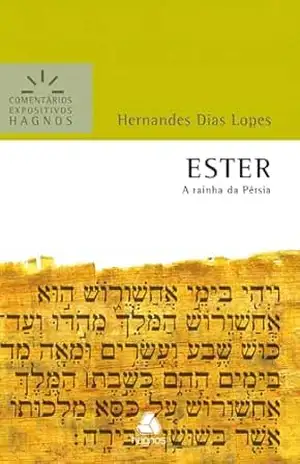 Capa do livro Ester – Comentários Expositivos Hagnos: A rainha da Pérsia - Hernandes Dias Lopes