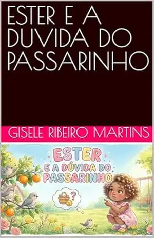 ESTER E A DUVIDA DO PASSARINHO (TODO DIA COM DEUS) – GISELE RIBEIRO MARTINS