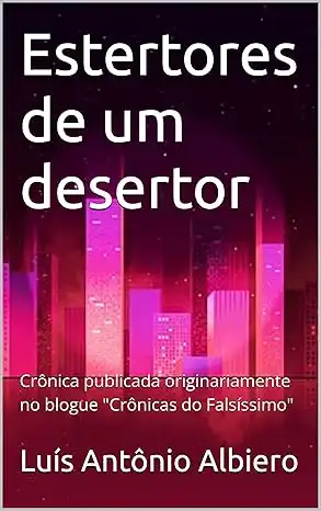 Baixar Estertores de um desertor: Crônica publicada originariamente no blogue ''Crônicas do Falsíssimo'' pdf, epub, mobi, eBook