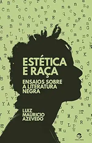 Estética e Raça: Ensaios sobre a Literatura Negra – Luiz Mauricio Azevedo Estética e Raça: Ensaios sobre a Literatura Negra – Luiz Mauricio Azevedo