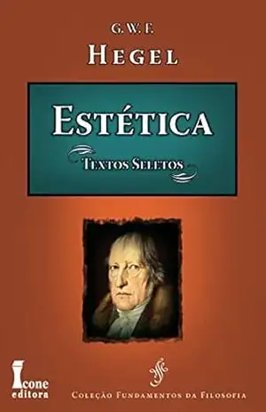 ESTÉTICA: – TEXTOS SELETOS – G. W. F. HEGEL