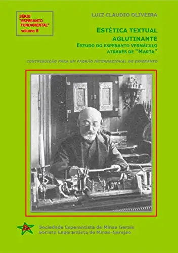 Baixar Estética textual aglutinante: Estudo do esperanto vernáculo através de “Marta”: Série 'Esperanto Fundamental' – volume 8 pdf, epub, mobi, eBook