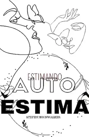 Estimando AutoEstima: Os caminhos para se ter uma vida melhor - Stefen Moonwalker Estimando AutoEstima: Os caminhos para se ter uma vida melhor - Stefen Moonwalker