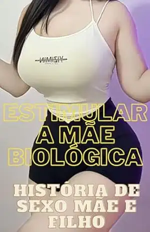Estimular a Mãe Biológica – História de Sexo Mãe e Filho – Lucas Oliveira Estimular a Mãe Biológica – História de Sexo Mãe e Filho – Lucas Oliveira