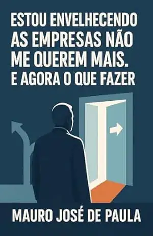 Capa do livro Estou envelhecendo as empresas não me querem mais.: E agora o que fazer. - Mauro José de Paula