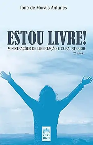 Capa do livro ESTOU LIVRE!: MINISTRAÇÕES DE LIBERTAÇÃO E CURA INTERIOR - Ione de Morais Antunes