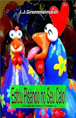 Estou Pisando no seu Calo! (Crônicas de Gerson Travesso Livro 2) – João Jose Gremmelmaier