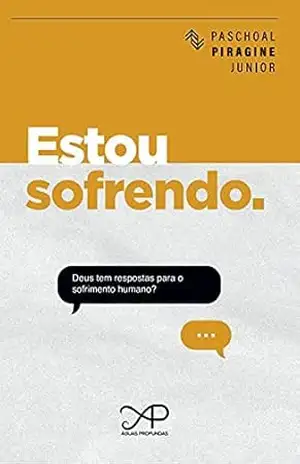 Capa do livro Estou Sofrendo.: Deus tem respostas para o sofrimento humano? - Paschoal Piragine Junior