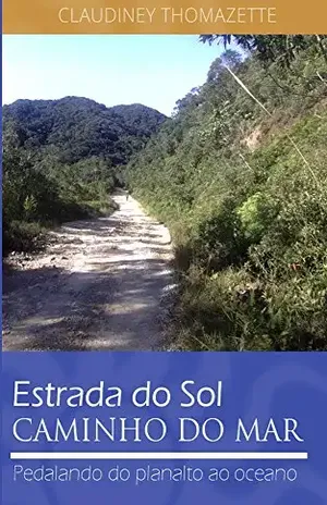 Capa do livro Estrada do Sol caminho do mar: Pedalando do planalto ao oceano - Claudiney Thomazette