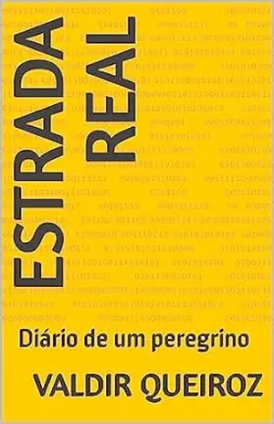 ESTRADA REAL: Diário de um peregrino – VALDIR QUEIROZ ESTRADA REAL: Diário de um peregrino – VALDIR QUEIROZ