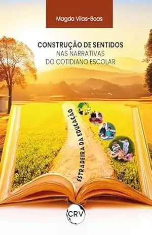 Estradeira da educação: Construção de sentidos nas narrativas do cotidiano escolar – MAGDA VILAS-BOAS