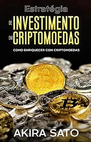 Capa do livro Estratégia de Investimento em Criptomoedas: Como enriquecer com criptomoedas - Sato Akira