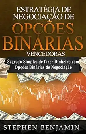 Estratégia de Negociação de Opções Binárias Vencedoras: Segredo simples de fazer dinheiro com opções binárias de negociação – Stephen Benjamin Estratégia de Negociação de Opções Binárias Vencedoras: Segredo simples de fazer dinheiro com opções binárias de negociação – Stephen Benjamin