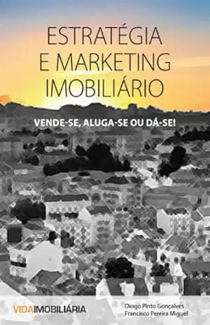 Estratégia e Marketing Imobiliário: Vende–se, Aluga–se ou Dá–se – Diogo Gonçalves
