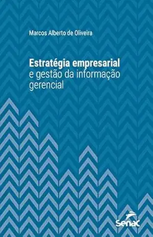 Estratégia empresarial e gestão da informação gerencial (Série Universitária) – Marcos Alberto de Oliveira
