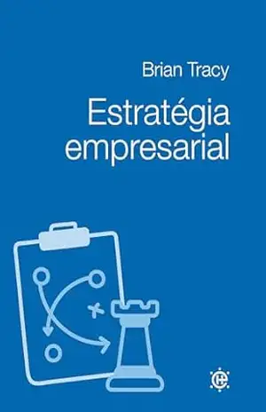Estratégia empresarial – Brian Tracy Estratégia empresarial – Brian Tracy