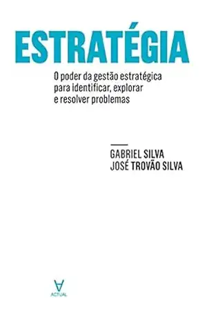 Capa do livro Estratégia– o poder da gestão estratégica para identificar, explorar e resolver problemas - Gabriel Luís de Matos Eleutério Silva