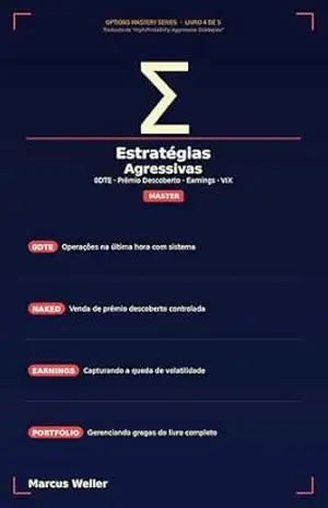 Estratégias Agressivas de Alta Probabilidade: 0DTE, Prêmio Descoberto, Plays de Volatilidade e Trades de Earnings — Estratégias Avançadas para Traders … Convicção (Options Mastery Series Livro 9) – Marcus Weller