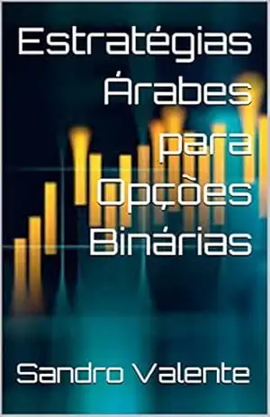 Estratégias Árabes para Opções Binárias – Sandro Valente Estratégias Árabes para Opções Binárias – Sandro Valente