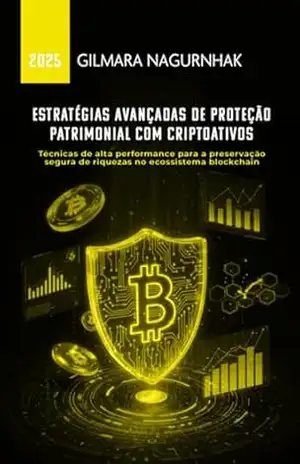 Estratégias Avançadas De Proteção Patrimonial Em Criptoativos – Gilmara Nagurnhak