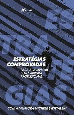 Estratégias comprovadas para alavancar sua carreira profissional – Michele Swistalski Estratégias comprovadas para alavancar sua carreira profissional – Michele Swistalski