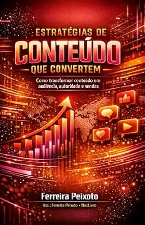 Capa do livro Estratégias de Conteúdo que Convertem: Guia Prático de Marketing Digital para Criadores de Conteúdo, Empreendedores e Profissionais que Querem Atrair Audiência, Construir Autoridade e Gerar Vendas - Ferreira Peixoto