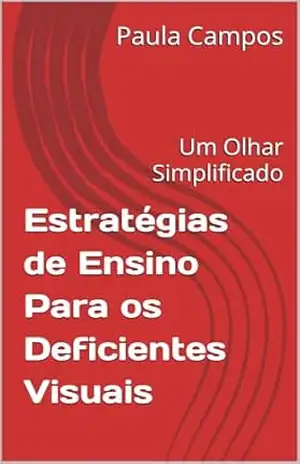 Estratégias de Ensino para os Deficientes Visuais: Um Olhar Simplificado – Paula Campos Estratégias de Ensino para os Deficientes Visuais: Um Olhar Simplificado – Paula Campos