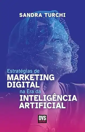 Estratégias de Marketing Digital na Era da Inteligência Artificial - Sandra Turchi