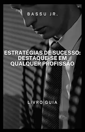 Estratégias de Sucesso – Destaque–se em Qualquer Profissão – Bassu Jr. Estratégias de Sucesso – Destaque–se em Qualquer Profissão – Bassu Jr.